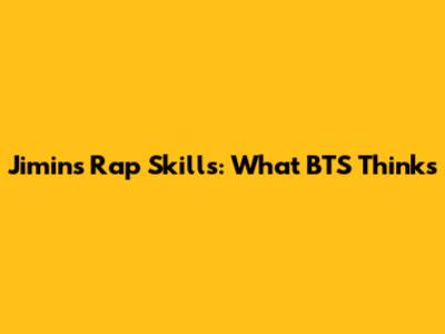 Jimin's Rap Skills: What BTS Thinks