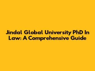 Jindal Global University PhD In Law: A Comprehensive Guide