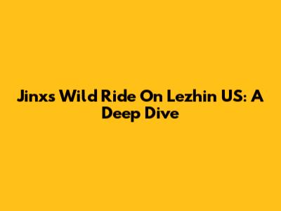 Jinx's Wild Ride On Lezhin US: A Deep Dive
