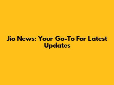 Jio News: Your Go-To For Latest Updates