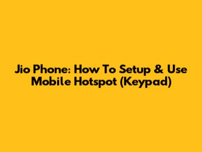 Jio Phone: How To Setup & Use Mobile Hotspot (Keypad)