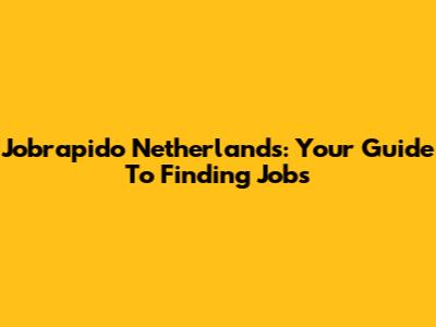 Jobrapido Netherlands: Your Guide To Finding Jobs