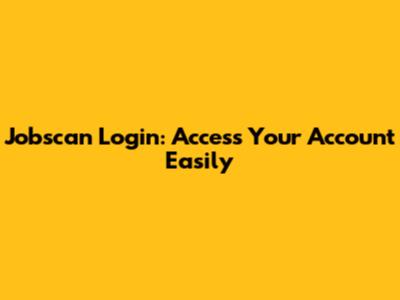 Jobscan Login: Access Your Account Easily