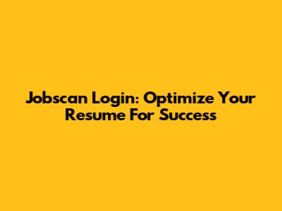 Jobscan Login: Optimize Your Resume For Success