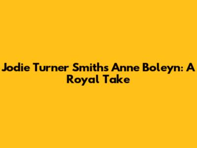 Jodie Turner Smith's Anne Boleyn: A Royal Take