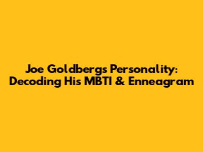 Joe Goldberg's Personality: Decoding His MBTI & Enneagram