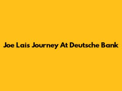 Joe Lai's Journey At Deutsche Bank