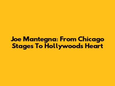 Joe Mantegna: From Chicago Stages To Hollywood's Heart
