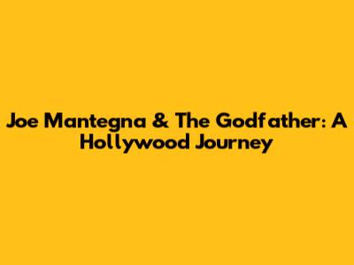 Joe Mantegna & The Godfather: A Hollywood Journey