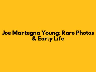 Joe Mantegna Young: Rare Photos & Early Life