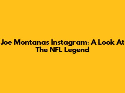 Joe Montana's Instagram: A Look At The NFL Legend