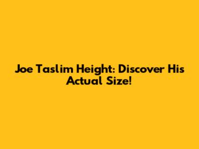 Joe Taslim Height: Discover His Actual Size!