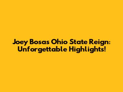 Joey Bosa's Ohio State Reign: Unforgettable Highlights!