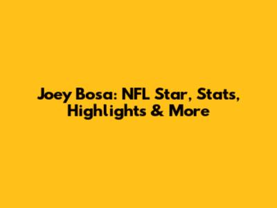 Joey Bosa: NFL Star, Stats, Highlights & More