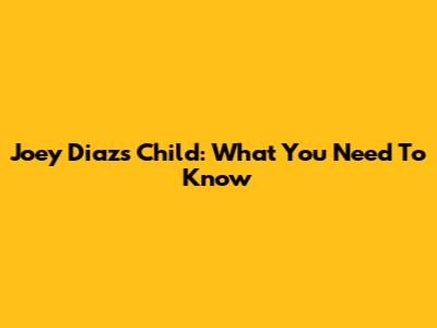 Joey Diaz's Child: What You Need To Know