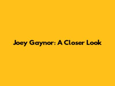 Joey Gaynor: A Closer Look