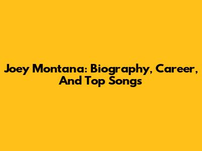 Joey Montana: Biography, Career, And Top Songs
