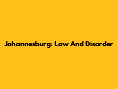 Johannesburg: Law And Disorder