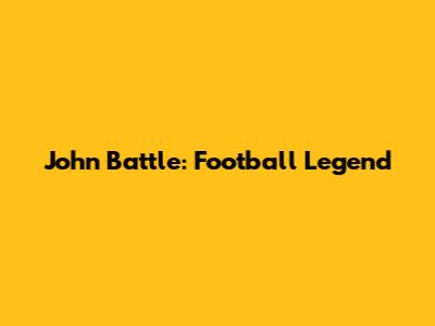 John Battle: Football Legend