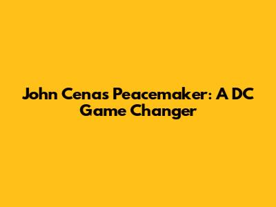 John Cena's Peacemaker: A DC Game Changer