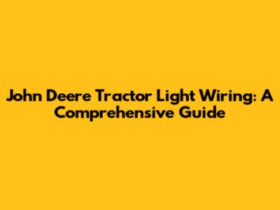 John Deere Tractor Light Wiring: A Comprehensive Guide