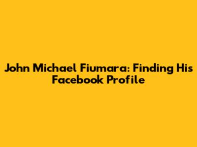 John Michael Fiumara: Finding His Facebook Profile