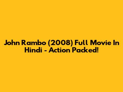 John Rambo (2008) Full Movie In Hindi - Action Packed!
