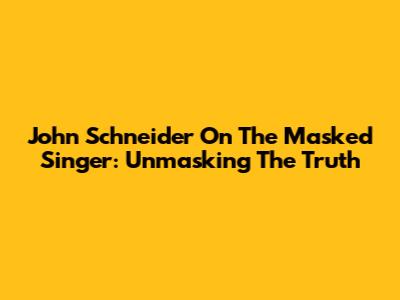 John Schneider On The Masked Singer: Unmasking The Truth
