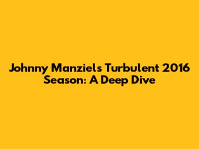 Johnny Manziel's Turbulent 2016 Season: A Deep Dive