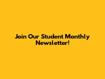 Join Our Student Monthly Newsletter!