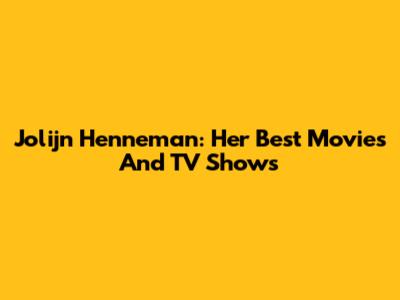 Jolijn Henneman: Her Best Movies And TV Shows