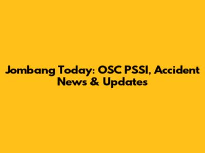 Jombang Today: OSC PSSI, Accident News & Updates