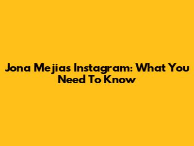 Jona Mejia's Instagram: What You Need To Know