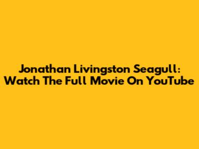 Jonathan Livingston Seagull: Watch The Full Movie On YouTube