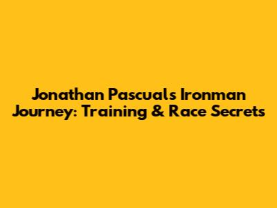 Jonathan Pascual's Ironman Journey: Training & Race Secrets