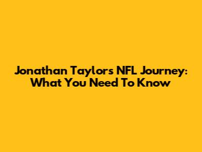 Jonathan Taylor's NFL Journey: What You Need To Know