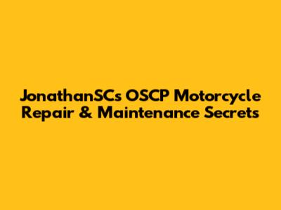 JonathanSC's OSCP Motorcycle Repair & Maintenance Secrets