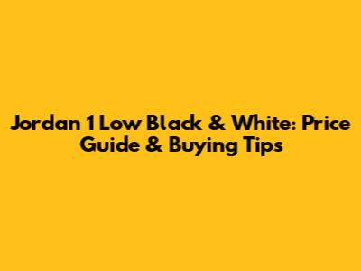 Jordan 1 Low Black & White: Price Guide & Buying Tips