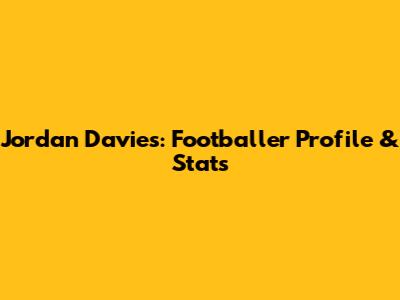 Jordan Davies: Footballer Profile & Stats