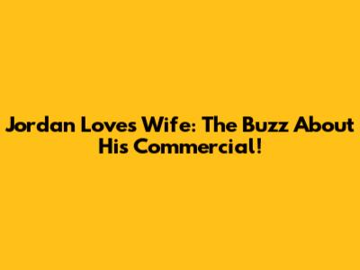Jordan Love's Wife: The Buzz About His Commercial!