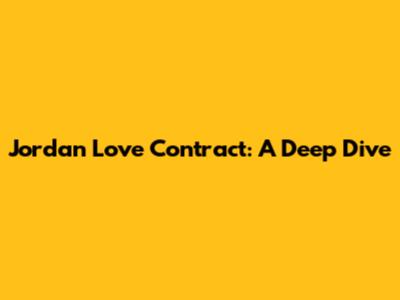 Jordan Love Contract: A Deep Dive