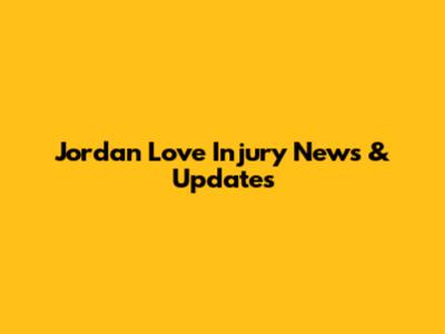 Jordan Love Injury News & Updates