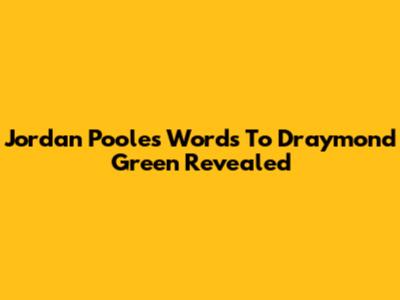 Jordan Poole's Words To Draymond Green Revealed