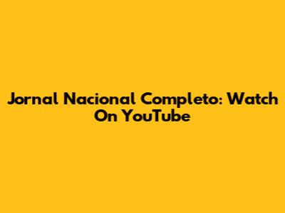 Jornal Nacional Completo: Watch On YouTube