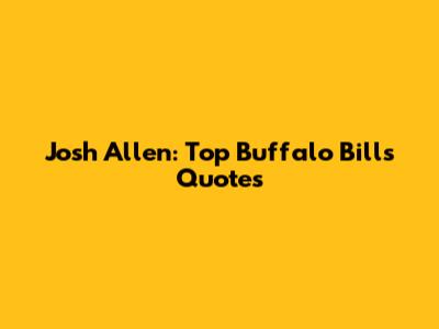 Josh Allen: Top Buffalo Bills Quotes