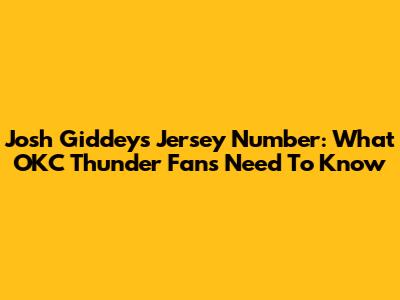 Josh Giddey's Jersey Number: What OKC Thunder Fans Need To Know
