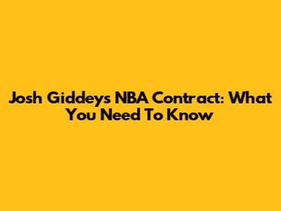 Josh Giddey's NBA Contract: What You Need To Know