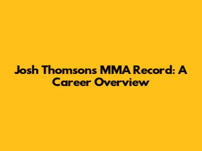Josh Thomson's MMA Record: A Career Overview