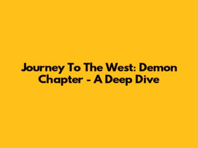 Journey To The West: Demon Chapter - A Deep Dive