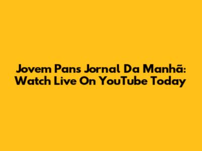 Jovem Pan's Jornal Da Manhã: Watch Live On YouTube Today